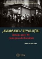 Amorsarea Revolutiei Romania anilor vazuta