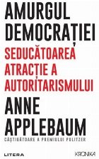 Amurgul democraţiei seducătoarea atracţie autoritarismului