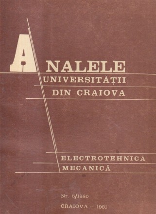 Analele Universitatii din Craiova. Electrotehnica. Mecanica, Volumul al VI-lea, 1981