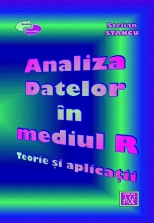 Analiza Datelor în mediul R : teorie şi aplicaţii