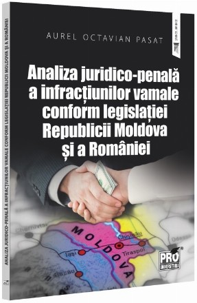 Analiza juridico-penală a infracţiunilor vamale conform legislaţiei din Republica Moldova şi România