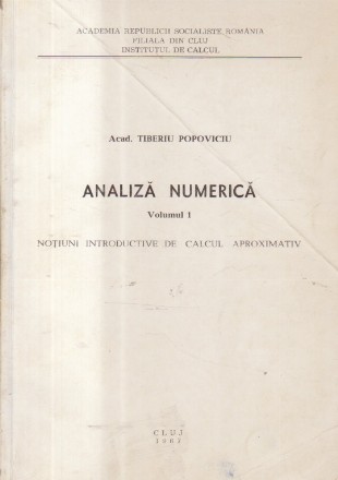 Analiza numerica Volumul I -  Notiuni introductive de calcul aproximativ