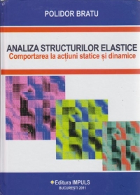 Analiza structurilor elastice. Comportarea la actiuni statice si dinamice