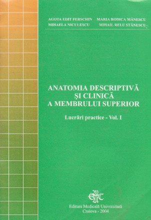 Anatomia descriptiva si clinica a membrului superior - Lucrari practice, Volumul I