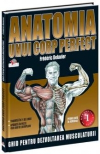 Anatomia unui corp perfect - ghid pentru dezvoltarea musculaturii