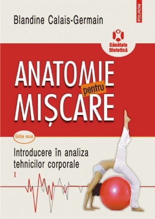 Anatomie pentru mişcare. Vol. I: Introducere în analiza tehnicilor corporale (ediţia a II-a)