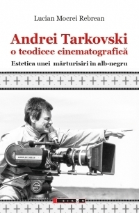 Andrei Tarkovski o teodicee cinematografica. Estetica unei marturisiri in alb-negru