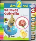 Am 2 ani - Sa invat culorile