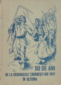 50 de ani de la Rascoalele taranesti din 1907 in Oltenia - Unele aspecte ale participarii cadrelor didactice din regiunea Craiova la rascoalele taranesti din 1907