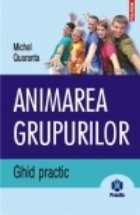 Animarea grupurilor. Ghid practic