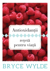 Antioxidantii, reteta pentru viata