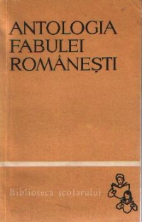 Antologia fabulei romanesti - De la inceputuri pana in zilele noastre