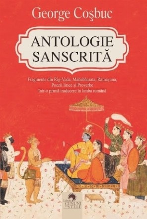 Antologie sanscrita. Fragmente din Rig-Veda, Mahabharata, Ramayana, poezii lirice si proverbe intr-o prima traducere in limba romana