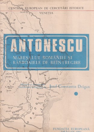 Antonescu maresalul Romaniei si rasboaiele de reintregire