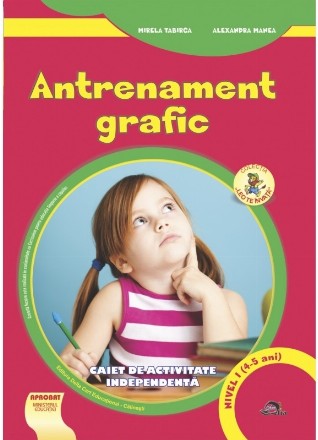 Antrenament grafic : caiet de activitate independentă - nivel I (4-5 ani)