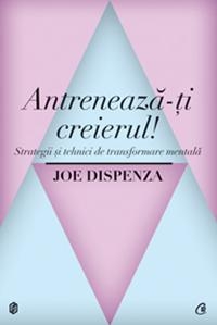 Antreneaza-ti creierul! Strategii si tehnici de transformare mentala