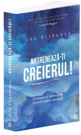 Antreneaza-ti creierul! Strategii si tehnici de transformare mentala