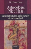 Antropologul Nicu Haas-descoperitorul unicului schelet de om crucificat