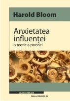 ANXIETATEA INFLUENTEI. O TEORIE A POEZIEI