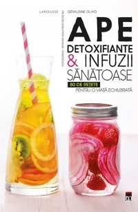 Ape detoxifiante & infuzii sanatoase. 80 de retete pentru o viata echilibrata