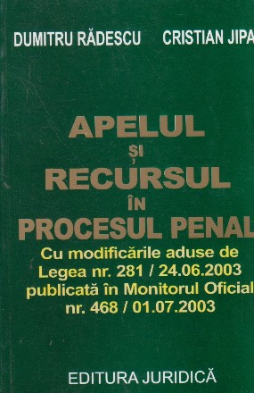 Apelul si recursul in procesul penal. Cu modificarile aduse de Legea nr. 281/24.06.2003