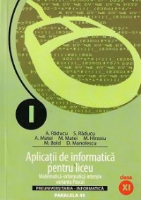 Aplicatii de informatica pentru liceu. Matematica - informatica clasa a XI-a varianta Pascal