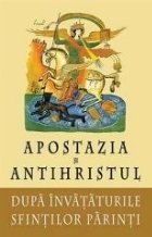 Apostazia si Antihristul dupa invatatura Sfintilor Parinti