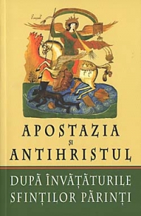 Apostazia si Antihristul. Dupa invataturile Sfintilor Parinti