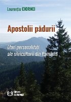 Apostolii pădurii : mari personalităţi ale silviculturii din România