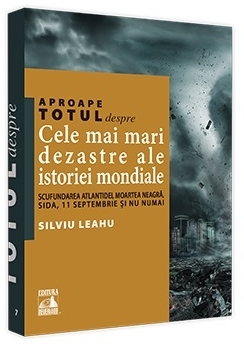 Aproape totul despre: Cele mai mari dezastre ale istoriei mondiale. Scufundarea Atlantidei, Moartea Neagra, SIDA, 11 Septembrie si nu numai