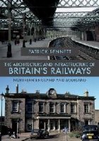 Architecture and Infrastructure of Britain\'s Railways: North