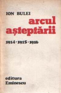 Arcul asteptarii 1914 - 1915 - 1916