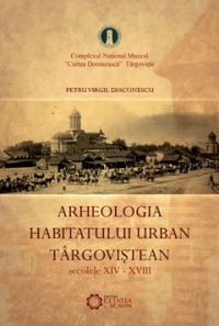 Arheologia habitatului urban targovistean(secolele XIV-XVIII)