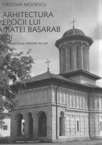 Arhitectura epocii lui Matei Basarab Vol 2 - Repertoriul edificiilor de cult