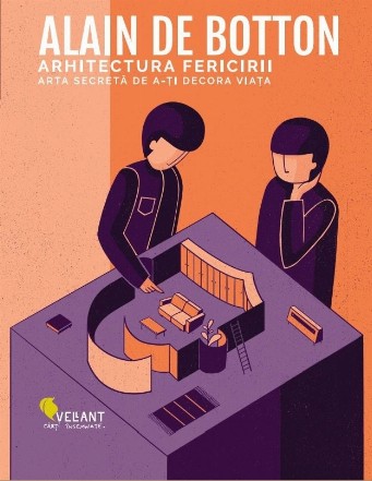 Arhitectura fericirii. Arta secreta de a-ti decora viata