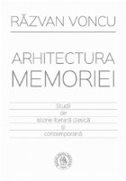 Arhitectura memoriei. Studii de istorie literara clasica si contemporana