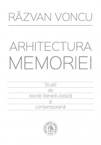 Arhitectura memoriei. Studii de istorie literara clasica si contemporana