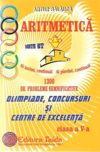 Aritmetica 1300 de probleme semnificative Olimpiade, Concursuri si Centre de excelenta, Clasa a V-a - Editia a V-a