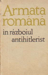 Armata romana in razboiul antihitlerist - Culegere de articole