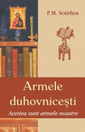 Armele duhovnicesti. Acestea sunt armele noastre