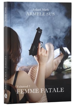 Armele sus. Volumul I: Femme Fatale