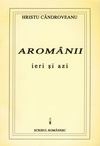 Aromanii ieri si azi - cultura, literatura, probleme, perspective