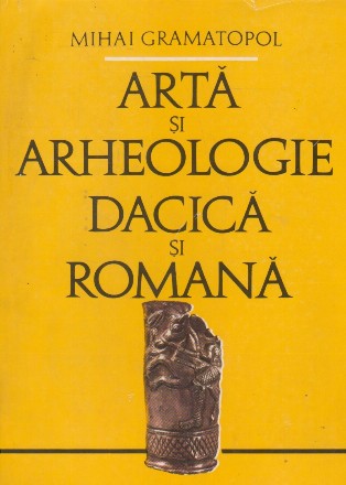 Arta si arheologie dacica si romana