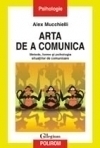 Arta de a comunica. Metode, forme si psihologia situatiilor de comunicare