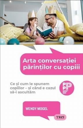 Arta conversaţiei părinţilor cu copii : ce şi cum le spunem copiilor - şi când este cazul să-i ascultăm