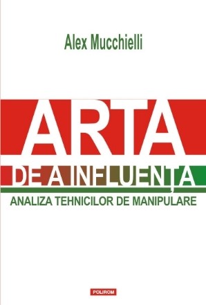 Arta de a influenta. Analiza tehnicilor de manipulare (Editia 2015)