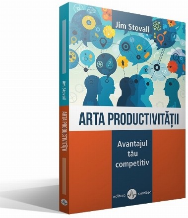 Arta productivitatii. Avantajul tau competitiv