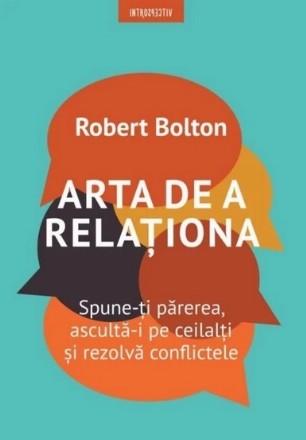 Arta de a relationa. Spune-ti parerea, asculta de ceilalti si rezolva conflictele