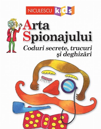 Arta Spionajului. Coduri secrete, trucuri si deghizari