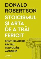 Arta de a trăi fericit : ponturi antice pentru provocări moderne